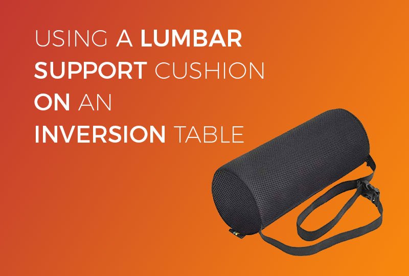 Using A Lumbar Support Cushion On An Inversion Table